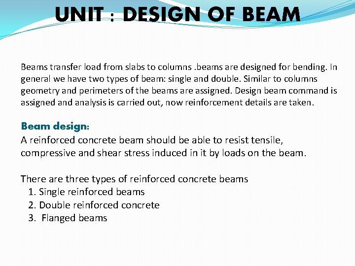 UNIT : DESIGN OF BEAM Beams transfer load from slabs to columns. beams are