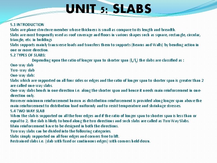 UNIT 5: SLABS 5. 1 INTRODUCTION Slabs are plane structure member whose thickness is
