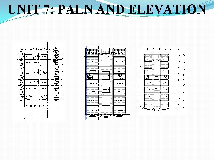 UNIT 7: PALN AND ELEVATION 