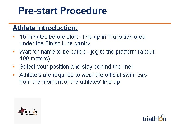 Pre-start Procedure Athlete Introduction: • 10 minutes before start - line-up in Transition area