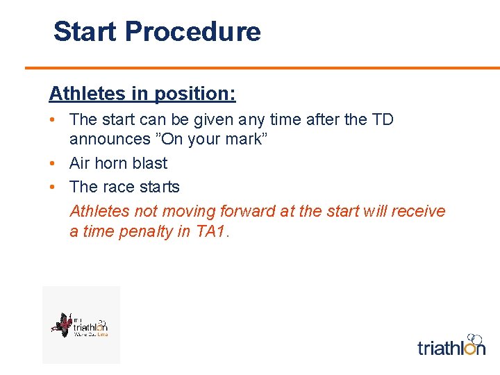 Start Procedure Athletes in position: • The start can be given any time after