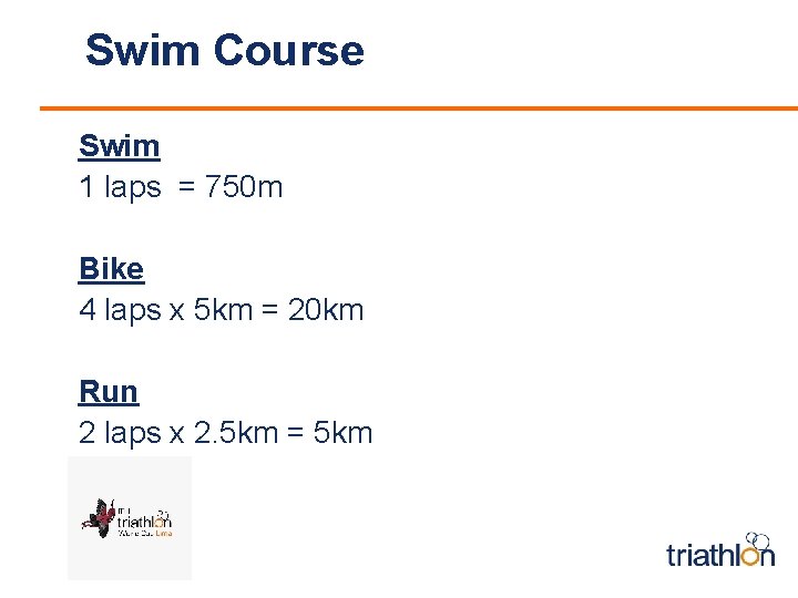 Swim Course Swim 1 laps = 750 m Bike 4 laps x 5 km