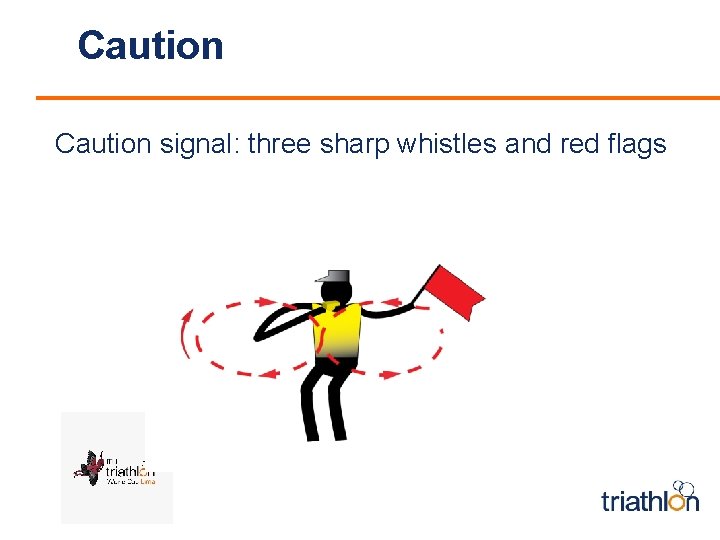 Caution signal: three sharp whistles and red flags 