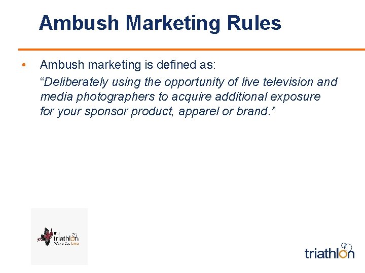 Ambush Marketing Rules • Ambush marketing is defined as: “Deliberately using the opportunity of