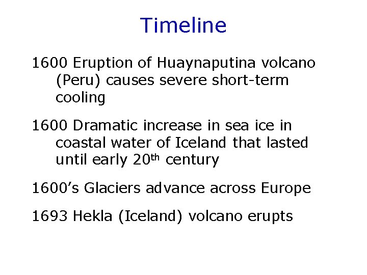 Timeline 1600 Eruption of Huaynaputina volcano (Peru) causes severe short-term cooling 1600 Dramatic increase