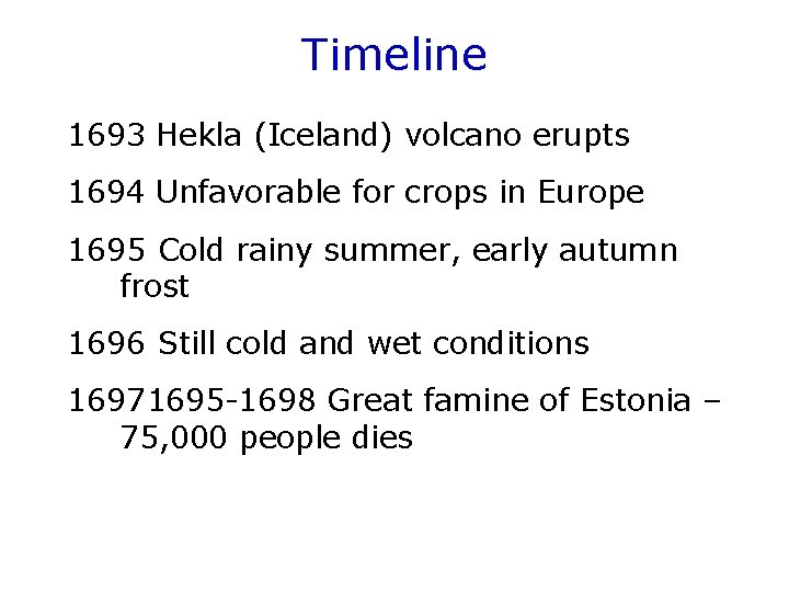 Timeline 1693 Hekla (Iceland) volcano erupts 1694 Unfavorable for crops in Europe 1695 Cold