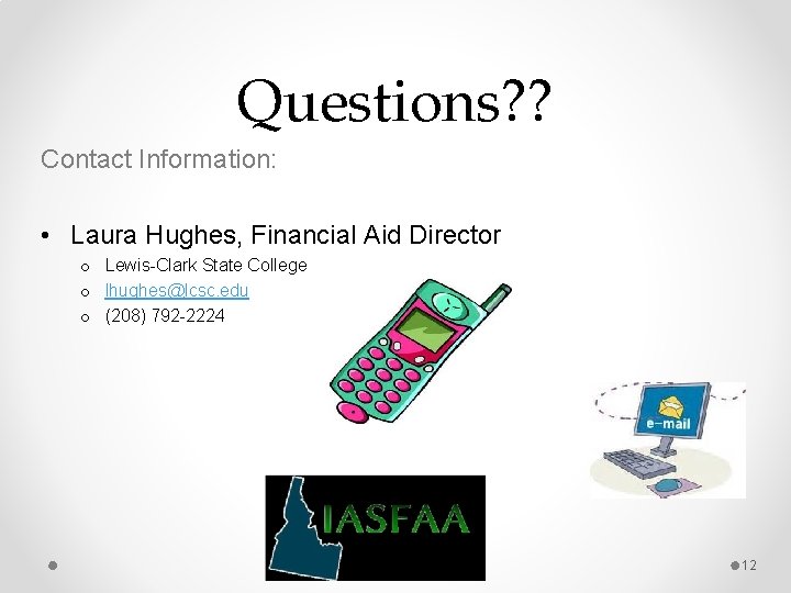Questions? ? Contact Information: • Laura Hughes, Financial Aid Director o Lewis-Clark State College