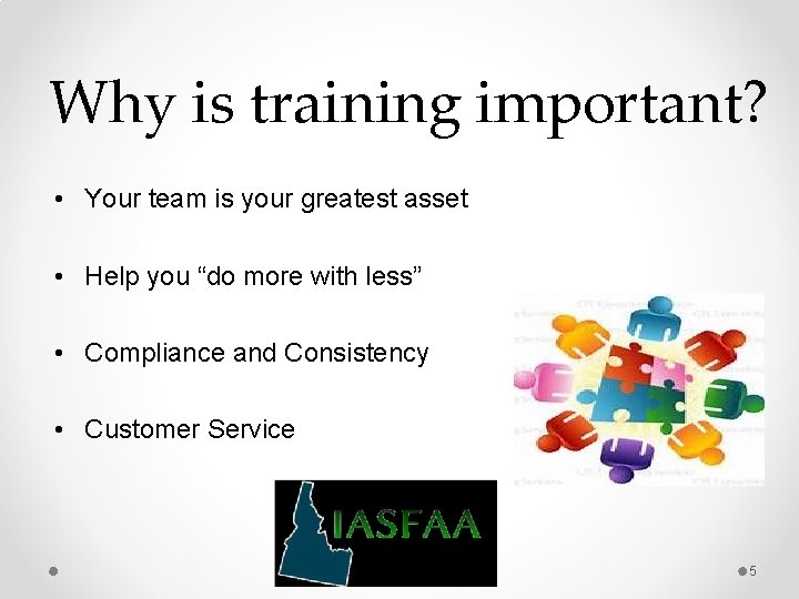Why is training important? • Your team is your greatest asset • Help you