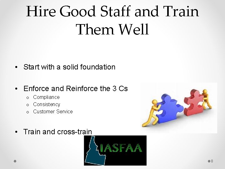 Hire Good Staff and Train Them Well • Start with a solid foundation •