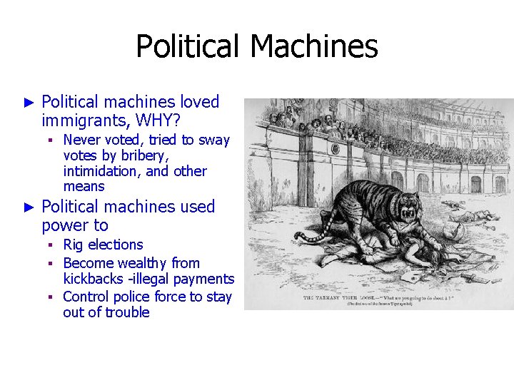 Political Machines ► Political machines loved immigrants, WHY? ▪ Never voted, tried to sway