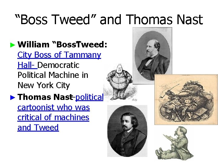 “Boss Tweed” and Thomas Nast ► William “Boss”Tweed: City Boss of Tammany Hall- Democratic