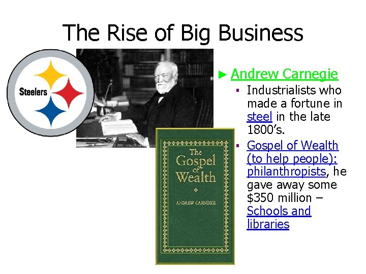 The Rise of Big Business ► Andrew Carnegie ▪ Industrialists who made a fortune