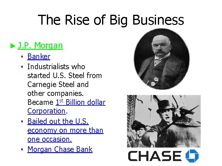 The Rise of Big Business ► J. P. Morgan ▪ Banker ▪ Industrialists who