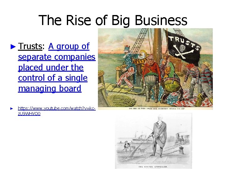 The Rise of Big Business ► Trusts: -A group of separate companies placed under