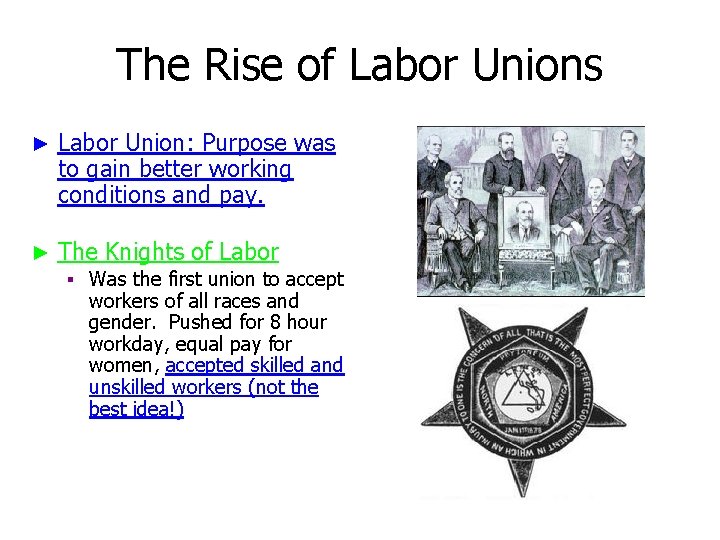 The Rise of Labor Unions ► Labor Union: Purpose was to gain better working