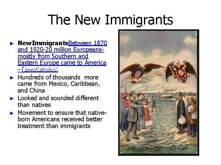 The New Immigrants-Between 1870 and 1920 -20 million Europeansmostly from Southern and Eastern Europe