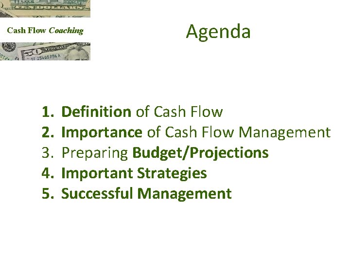 Cash Flow Coaching 1. 2. 3. 4. 5. Agenda Definition of Cash Flow Importance