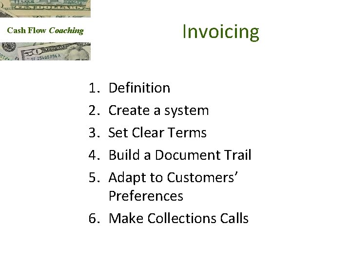 Invoicing Cash Flow Coaching 1. 2. 3. 4. 5. Definition Create a system Set