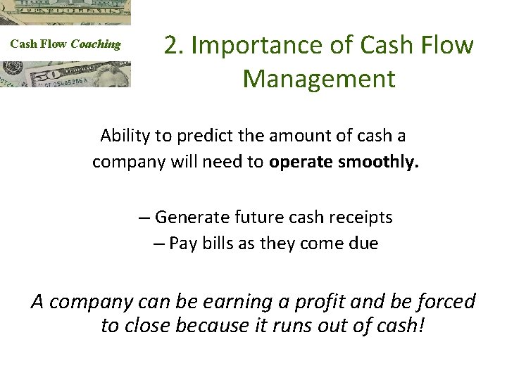 Cash Flow Coaching 2. Importance of Cash Flow Management Ability to predict the amount