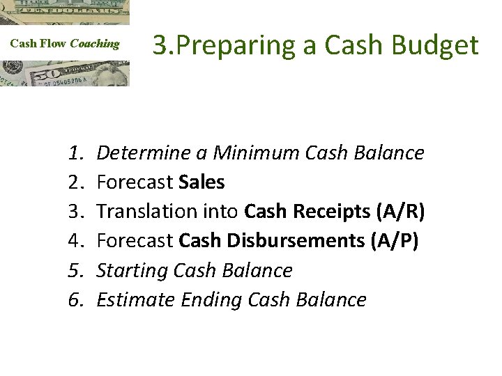 Cash Flow Coaching 1. 2. 3. 4. 5. 6. 3. Preparing a Cash Budget