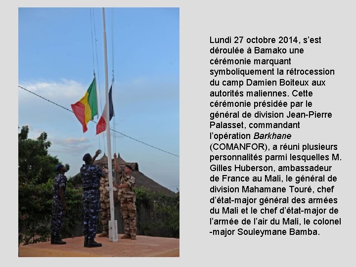 Lundi 27 octobre 2014, s’est déroulée à Bamako une cérémonie marquant symboliquement la rétrocession