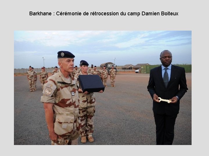 Barkhane : Cérémonie de rétrocession du camp Damien Boiteux 