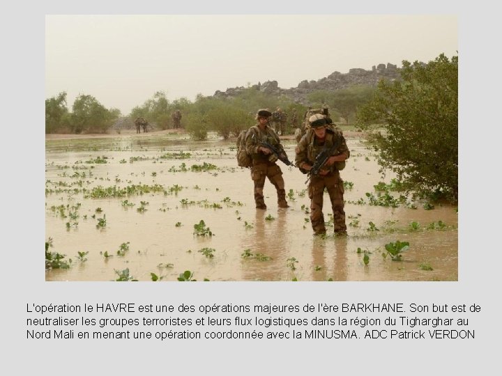 L'opération le HAVRE est une des opérations majeures de l'ère BARKHANE. Son but est