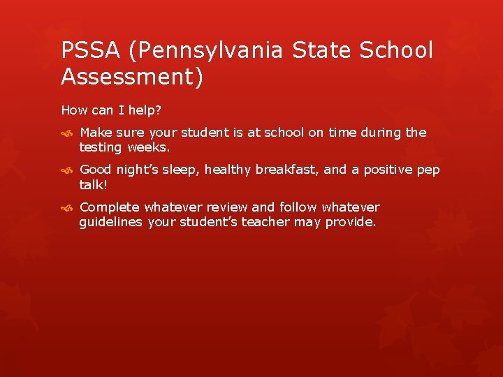 PSSA (Pennsylvania State School Assessment) How can I help? Make sure your student is