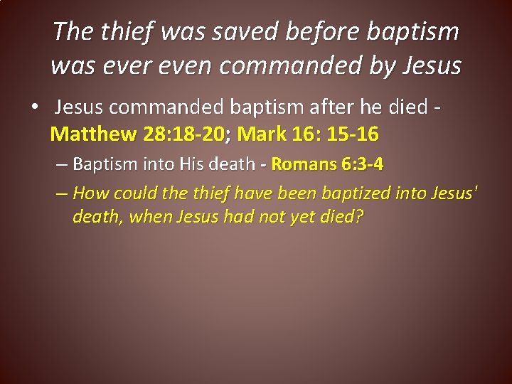 The thief was saved before baptism was ever even commanded by Jesus • Jesus