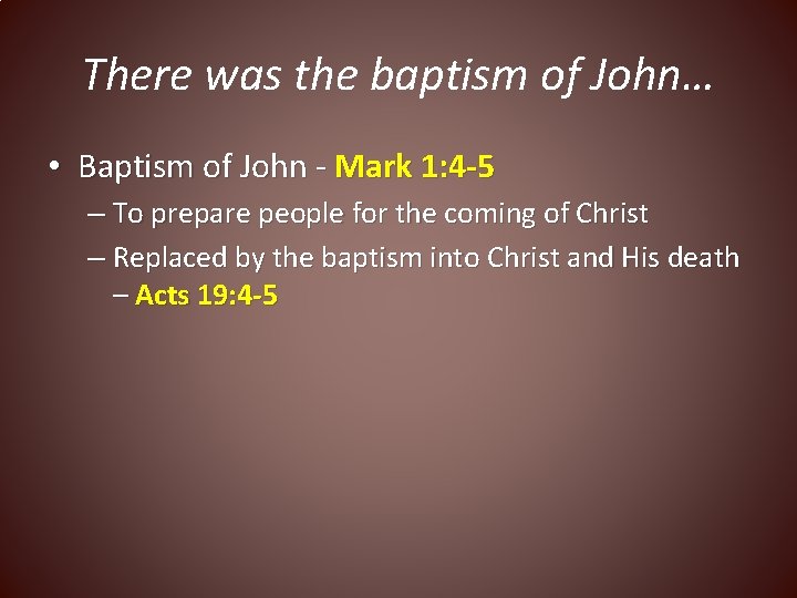 There was the baptism of John… • Baptism of John - Mark 1: 4