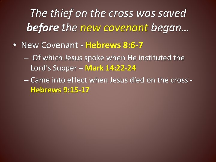 The thief on the cross was saved before the new covenant began… • New