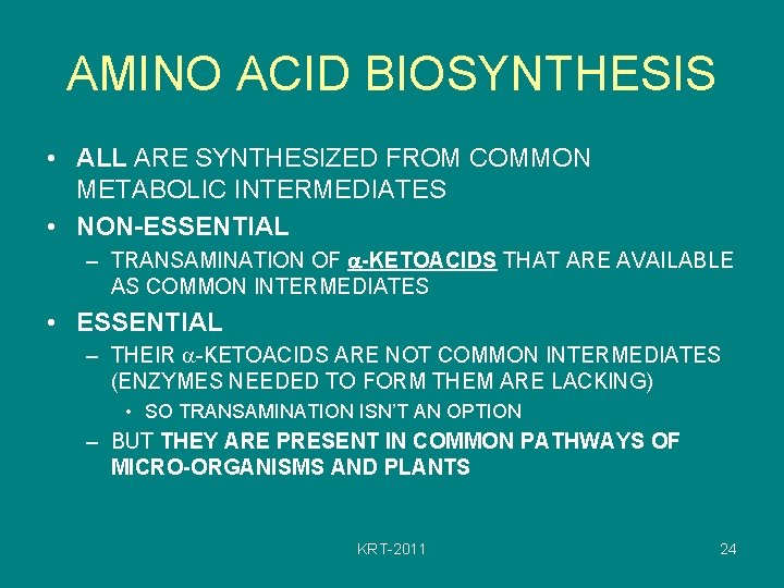 AMINO ACID BIOSYNTHESIS • ALL ARE SYNTHESIZED FROM COMMON METABOLIC INTERMEDIATES • NON-ESSENTIAL –