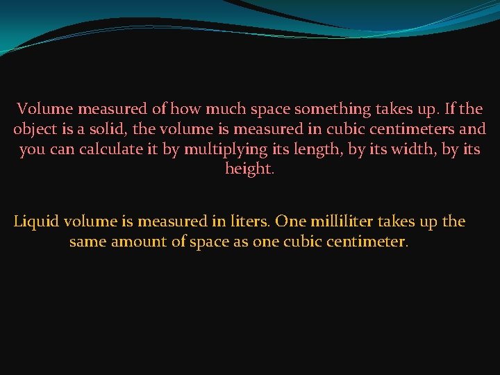 Volume measured of how much space something takes up. If the object is a