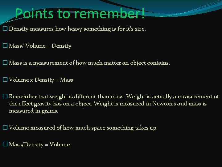 Points to remember! � Density measures how heavy something is for it’s size. �