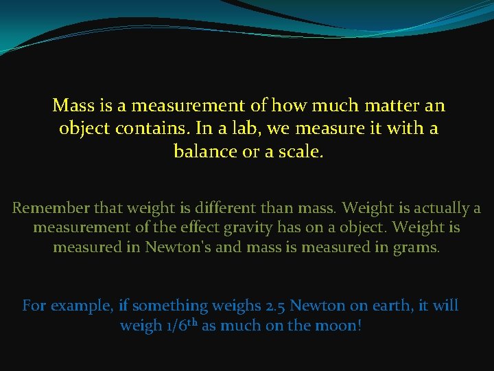 Mass is a measurement of how much matter an object contains. In a lab,