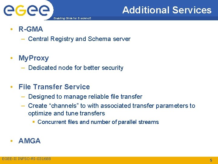 Additional Services Enabling Grids for E-scienc. E • R-GMA – Central Registry and Schema