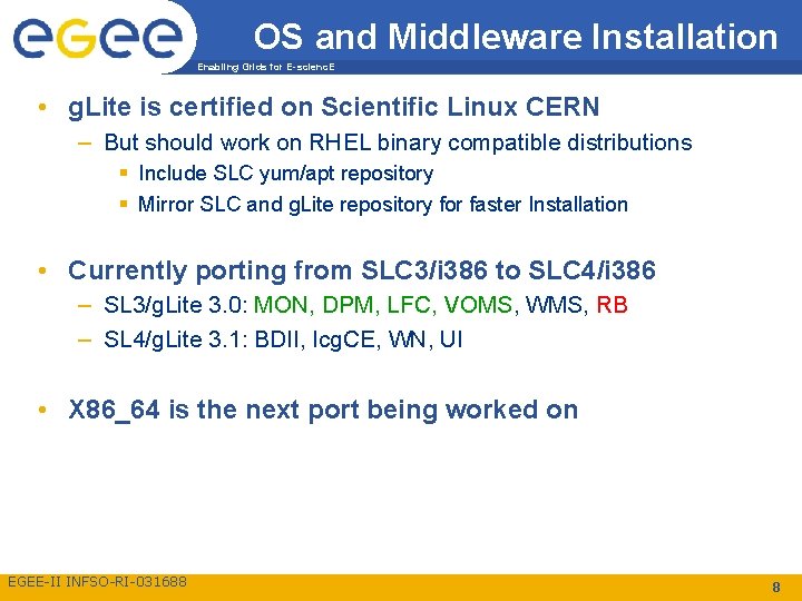 OS and Middleware Installation Enabling Grids for E-scienc. E • g. Lite is certified