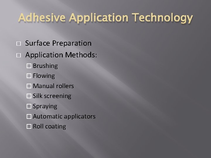 Adhesive Application Technology � � Surface Preparation Application Methods: � Brushing � Flowing �