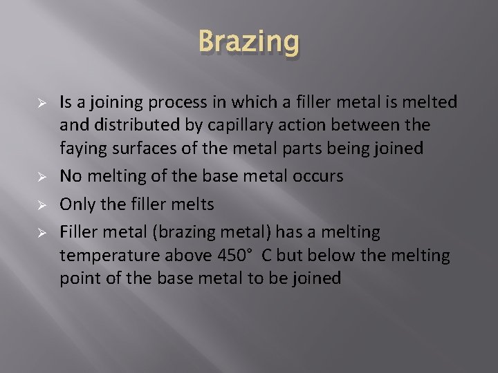 Brazing Ø Ø Is a joining process in which a filler metal is melted