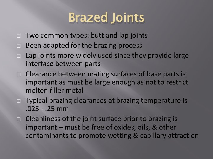 Brazed Joints � � � Two common types: butt and lap joints Been adapted