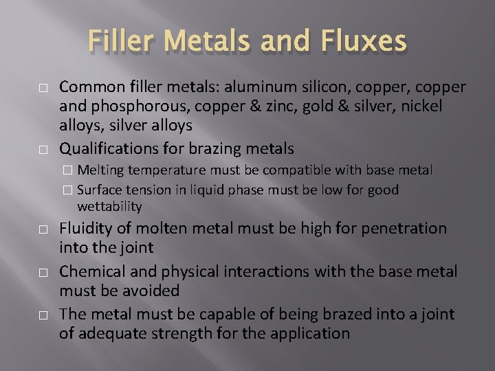 Filler Metals and Fluxes � � Common filler metals: aluminum silicon, copper and phosphorous,