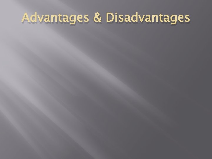 Advantages & Disadvantages 