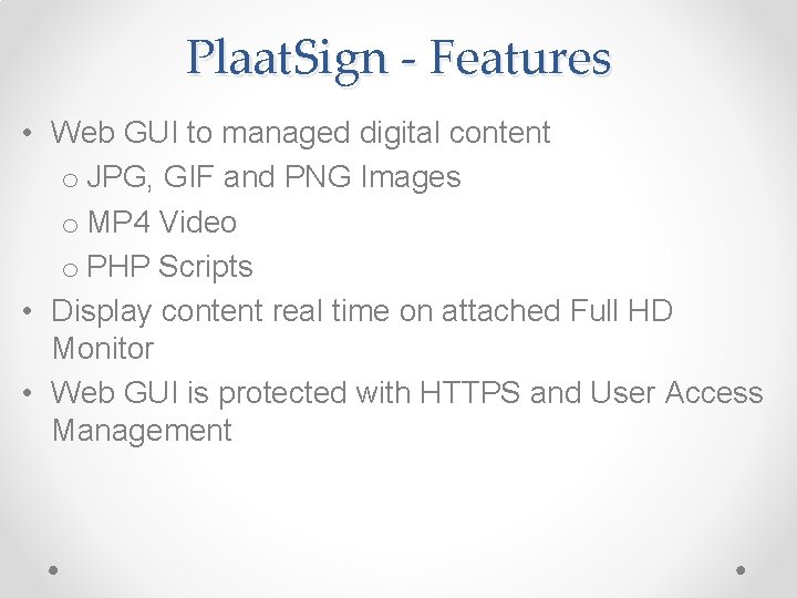 Plaat. Sign - Features • Web GUI to managed digital content o JPG, GIF