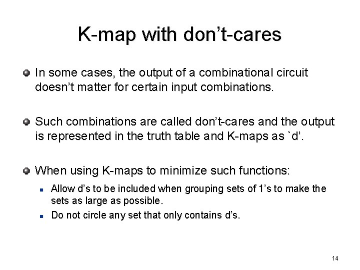 K-map with don’t-cares In some cases, the output of a combinational circuit doesn’t matter