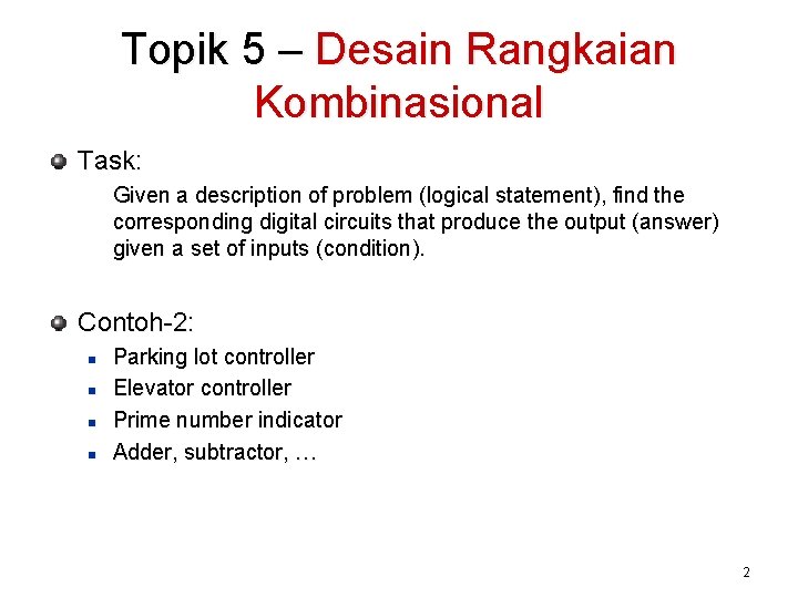 Topik 5 – Desain Rangkaian Kombinasional Task: Given a description of problem (logical statement),