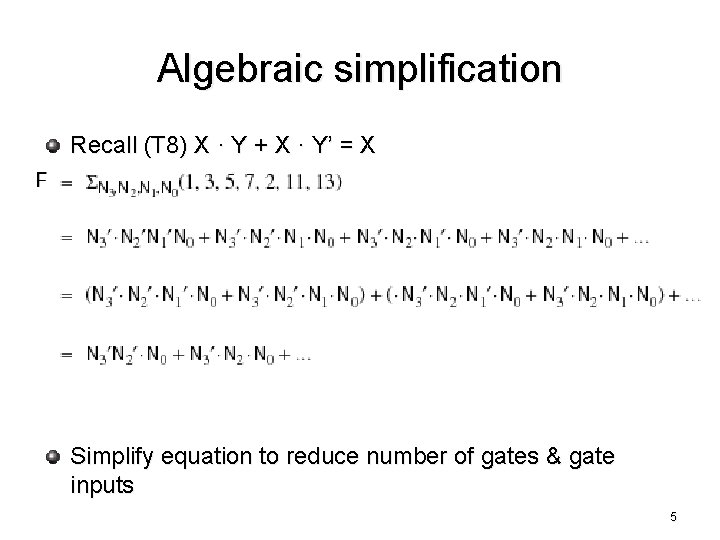 Algebraic simplification Recall (T 8) X · Y + X · Y’ = X