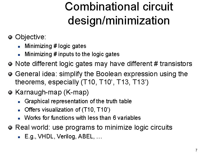 Combinational circuit design/minimization Objective: n n Minimizing # logic gates Minimizing # inputs to