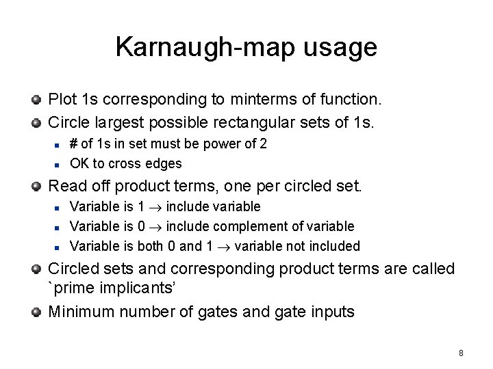 Karnaugh-map usage Plot 1 s corresponding to minterms of function. Circle largest possible rectangular