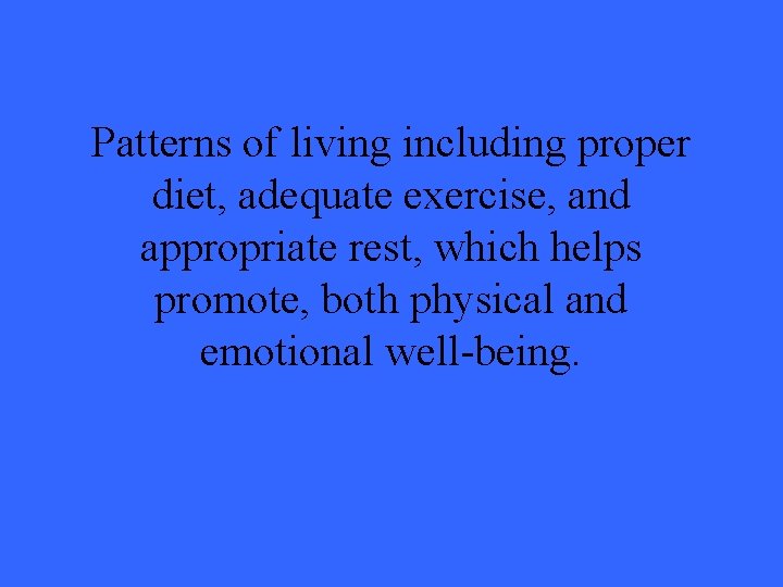 Patterns of living including proper diet, adequate exercise, and appropriate rest, which helps promote,