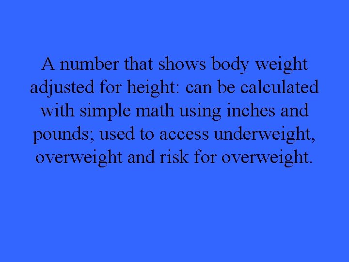 A number that shows body weight adjusted for height: can be calculated with simple